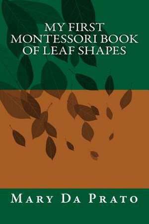 My First Montessori Book of Leaf Shapes de Mary Da Prato