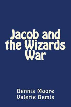 Jacob and the Wizards War de Dennis Logan Moore