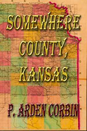 Somewhere County, Kansas de P. Arden Corbin