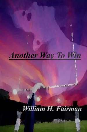 Another Way to Win de William H. Fairman