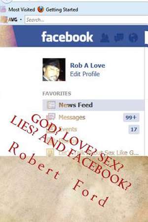 God? Love? Sex? Lies? and Facebook? de MR Robert a. Ford