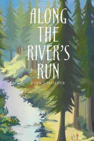 Along the River's Run de John T. Shaffer