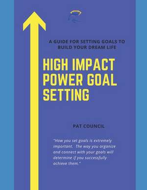 High Impact Power Goal Setting de Pat Council