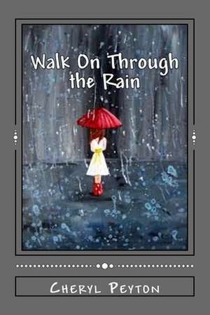 Walk on Through the Rain de Cheryl Peyton