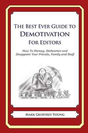 The Best Ever Guide to Demotivation for Editors de Mark Geoffrey Young