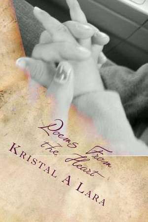 Poems from the Heart de MS Kristal Annamarie Lara