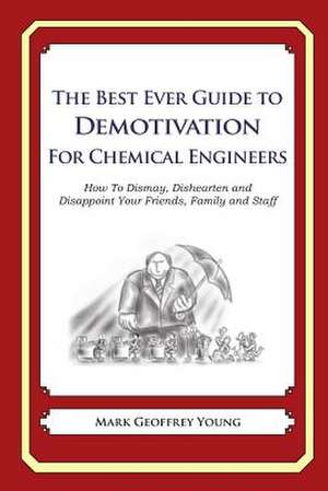 The Best Ever Guide to Demotivation for Chemical Engineers de Mark Geoffrey Young