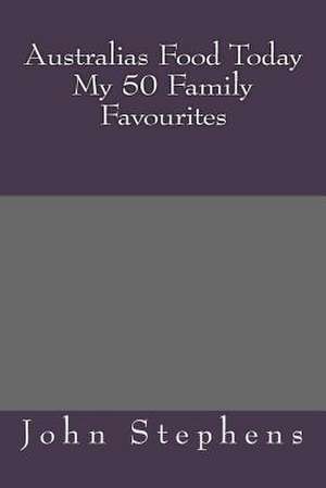 Australias Food Today My 50 Family Favourites de MR John Stephens