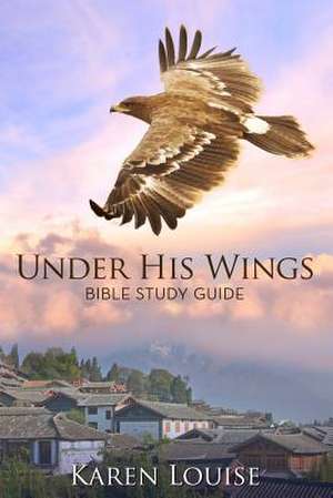 Under His Wings Study Guide de Karen Louise Findling