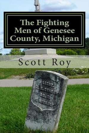 The Fighting Men of Genesee County, Michigan de Scott Roy