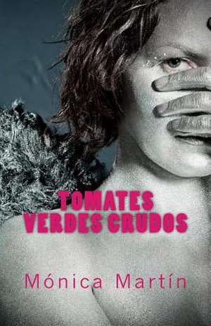 Tomates Verdes Crudos de Monica Martin