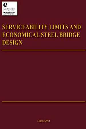 Serviceability Limits and Economical Steel Bridge Design de U. S. Department of Transportation