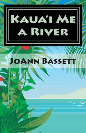 Kaua'i Me a River de Joann Bassett