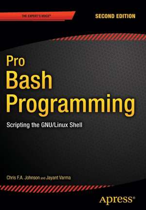 Pro Bash Programming, Second Edition: Scripting the GNU/Linux Shell de Chris Johnson