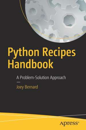 Python Recipes Handbook: A Problem-Solution Approach de Joey Bernard