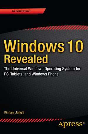 Windows 10 Revealed: The Universal Windows Operating System for PC, Tablets, and Windows Phone de Kinnary Jangla