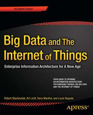 Big Data and The Internet of Things: Enterprise Information Architecture for A New Age de Robert Stackowiak