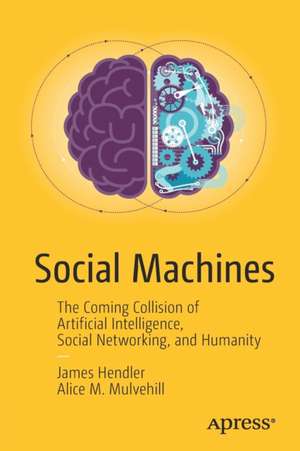 Social Machines: The Coming Collision of Artificial Intelligence, Social Networking, and Humanity de James Hendler