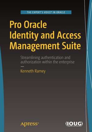 Pro Oracle Identity and Access Management Suite de Kenneth Ramey