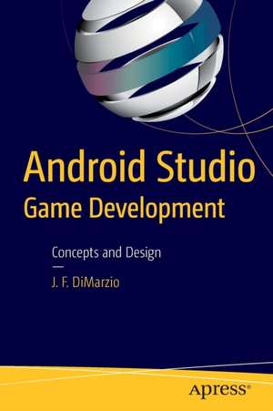 Android Studio Game Development: Concepts and Design de Jerome DiMarzio