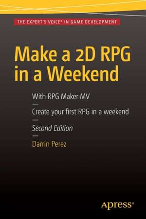 Make a 2D RPG in a Weekend: Second Edition: With RPG Maker MV de Darrin Perez