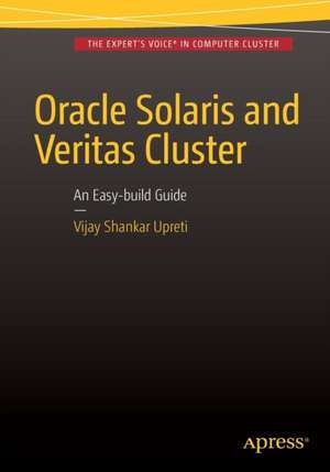 Oracle Solaris and Veritas Cluster : An Easy-build Guide: A try-at-home, practical guide to implementing Oracle/Solaris and Veritas clustering using a desktop or laptop de Vijay Shankar Upreti