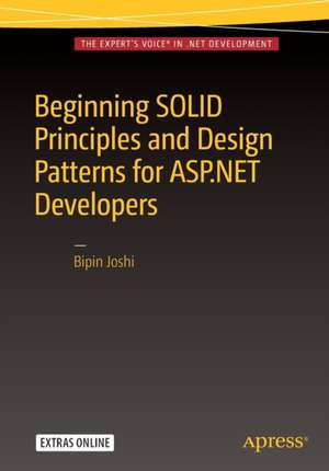 Beginning SOLID Principles and Design Patterns for ASP.NET Developers de Bipin Joshi