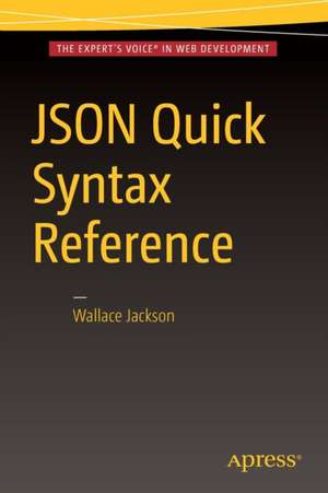 JSON Quick Syntax Reference de Wallace Jackson