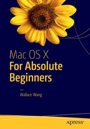 Mac OS X for Absolute Beginners de Wallace Wang