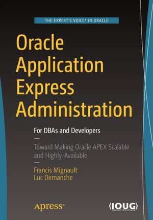 Oracle Application Express Administration: For DBAs and Developers de Francis Mignault