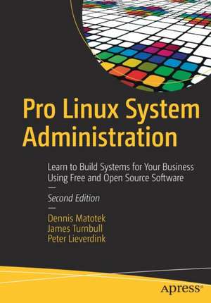 Pro Linux System Administration: Learn to Build Systems for Your Business Using Free and Open Source Software de Dennis Matotek