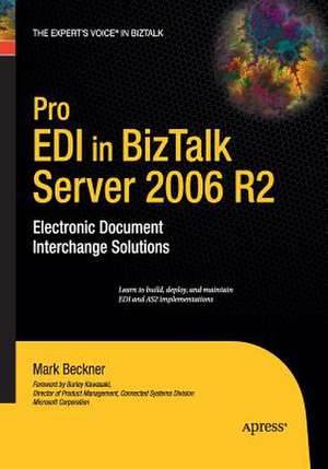 Pro EDI in BizTalk Server 2006 R2: Electronic Document Interchange Solutions de Mark Beckner