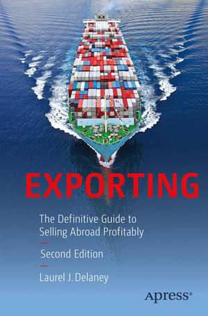 Exporting: The Definitive Guide to Selling Abroad Profitably de Laurel J. Delaney