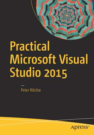 Practical Microsoft Visual Studio 2015 de Peter Ritchie