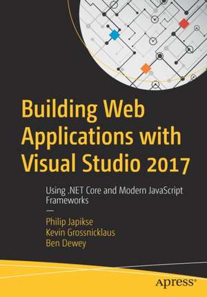 Building Web Applications with Visual Studio 2017: Using .NET Core and Modern JavaScript Frameworks de Philip Japikse