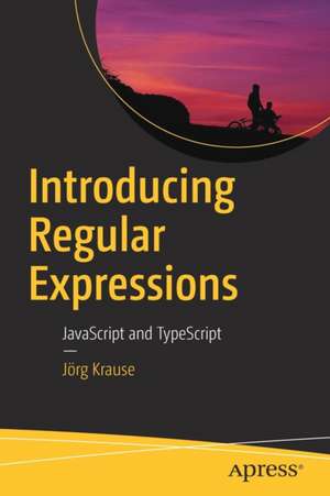 Introducing Regular Expressions: JavaScript and TypeScript de Jörg Krause