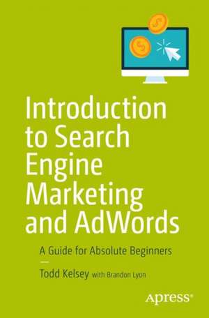 Introduction to Search Engine Marketing and AdWords: A Guide for Absolute Beginners de Todd Kelsey