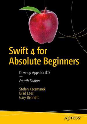 Swift 4 for Absolute Beginners: Develop Apps for iOS de Stefan Kaczmarek