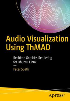 Audio Visualization Using ThMAD: Realtime Graphics Rendering for Ubuntu Linux de Peter Späth