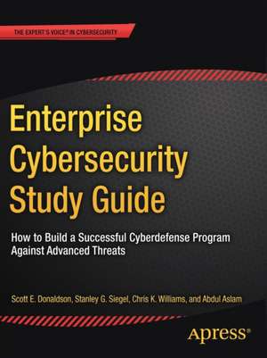 Enterprise Cybersecurity Study Guide: How to Build a Successful Cyberdefense Program Against Advanced Threats de Scott E. Donaldson