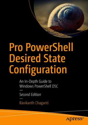 Pro PowerShell Desired State Configuration: An In-Depth Guide to Windows PowerShell DSC de Ravikanth Chaganti