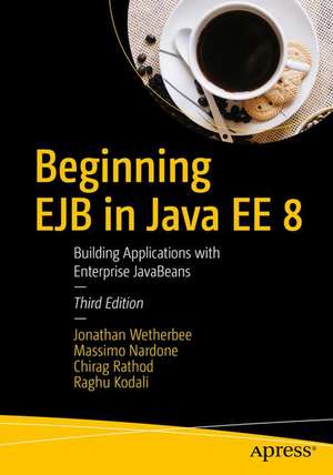 Beginning EJB in Java EE 8: Building Applications with Enterprise JavaBeans de Jonathan Wetherbee