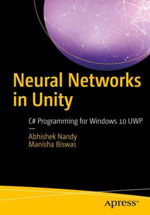 Neural Networks in Unity: C# Programming for Windows 10 de Abhishek Nandy