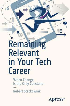 Remaining Relevant in Your Tech Career: When Change Is the Only Constant de Robert Stackowiak