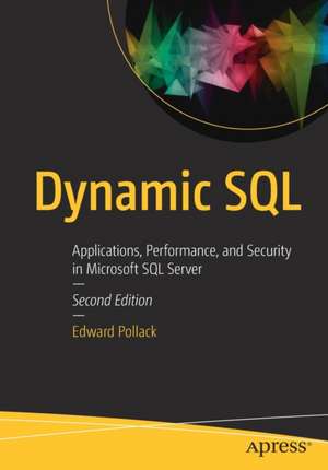 Dynamic SQL: Applications, Performance, and Security in Microsoft SQL Server de Edward Pollack