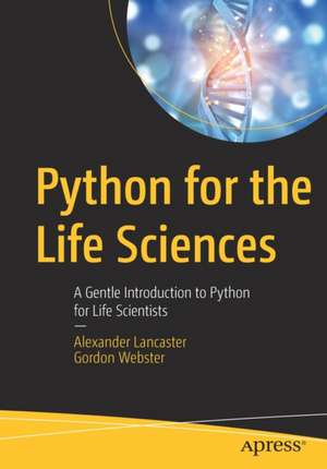 Python for the Life Sciences: A Gentle Introduction to Python for Life Scientists de Alexander Lancaster