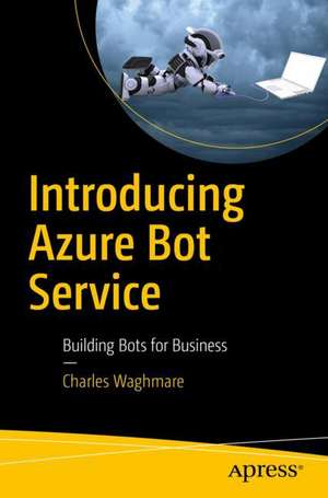 Introducing Azure Bot Service: Building Bots for Business de Charles Waghmare