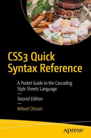 CSS3 Quick Syntax Reference: A Pocket Guide to the Cascading Style Sheets Language de Mikael Olsson