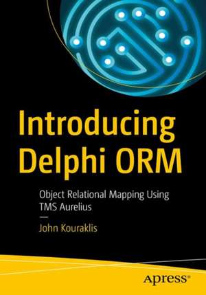 Introducing Delphi ORM: Object Relational Mapping Using TMS Aurelius de John Kouraklis