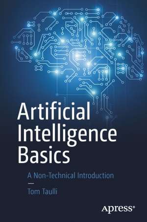 Artificial Intelligence Basics: A Non-Technical Introduction de Tom Taulli